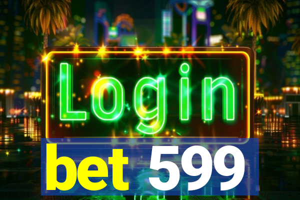 bet 599